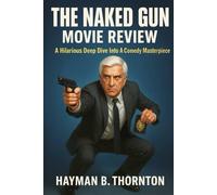 The Naked Gun Movie Review:: A Hilarious Deep Dive Into A Comedy Masterpiece