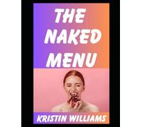The Naked Menu: The Most Delicious Foods and Drinks That Taste The Best When You’re Buck Naked!