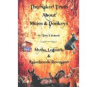 The Naked Truth About Mules & Donkeys: Myths, Legends & Falsehoods Revealed