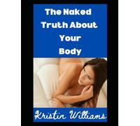 The Naked Truth About Your Body: How Getting Naked Taught Me to Love My Cellulite, Curse My Mirror, and Still Walk Proudly to the Mailbox