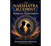 The Nakshatra Blueprint for Marriage Compatibility: The Advanced Guna Milan Guide with Navamsa, Manglik & Real Marriage Compatibility Analysis