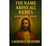 The Name Above All Names: Unveiling Jesus: 9