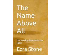 The Name Above All: Uncovering Jehovah in the Bible
