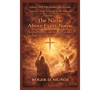 THE NAME ABOVE EVERY NAME: Authority, identity, and the power revealed through the Name foretold by the prophets