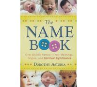The Name Book: Over 10,000 Names-Their Meanings, Origins, And Spiritual Significance [Lingua inglese]