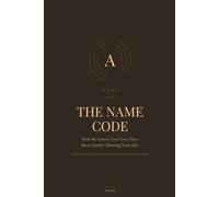 The Name Code: How the Letters You Carry Have Been Quietly Choosing Your Life: 2