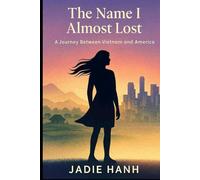 The Name I Almost Lost: A Journey Between Vietnam & America