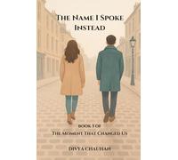The Name I Spoke Instead: A Heartbreaking Romance of Love, Memory, and the One Word That Changed Everything.
