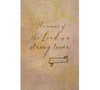 The Name of the Lord is a Strong Tower: Inspirational Bible Quote Journal Notebook Diary | Christian Gifts For Men, Women, Teens and Students | Compact Handy Size