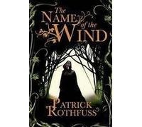 The Name of the Wind : The legendary must-read fantasy masterpiece
