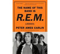 The Name of This Band Is R.e.m.: A Biography