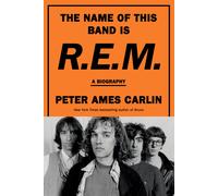 The Name of This Band Is R.E.M.: A Biography-Carlin, Peter Ames-Copertina rigida