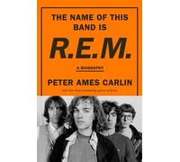 The Name Of This Band Is R.E.M: An electrifying biography of influential alternative American rock band, by best selling author of BRUCE, PAUL McCARTNEY and HOMEWARD BOUND