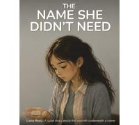 The Name She Didn't Need: A quiet story about the small steady warmth underneath a name