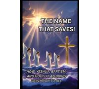 The Name That Saves:: How Yeshua, Baptism, and God’s Plan Brings Salvation to All