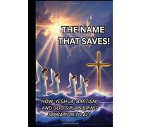 The Name That Saves: How Yeshua, Baptism, and God’s Plan Brings Salvation to All