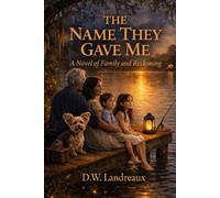 The Name They Gave Me: A Novel of Family and Reckoning