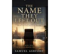 The Name They Left Out: The Past Was Corrected. The Future Still Had to Be Decided, Book Four: 4
