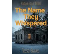 The Name They Whispered: A Maple Lane Thriller