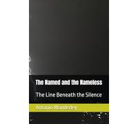 The Named and the Nameless: The Line Beneath the Silence