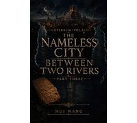 The Nameless City Between Two Rivers: Eternum, Part three