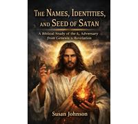 The Names, Identities, and Seed of Satan: A Biblical Study of the Adversary from Genesis to Revelation