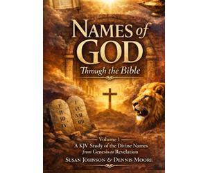 The Names of God in Scripture: A KJV Study of the Divine Names from Genesis to Revelation