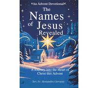 The Names of Jesus Revealed: An Advent devotional :A Journey into the Heart of Christ This Advent