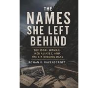 The Names She Left Behind: The Isdal Woman, Her Aliases, and the Six Missing Days