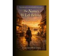 The Names We Left Behind: A Novel of Memory, Connection, and Small Acts of Courage