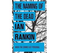 The Naming Of The Dead: From the iconic #1 bestselling author of A SONG FOR THE DARK TIMES