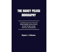 THE NANCY PELOSI BIOGRAPHY: A definitive portrait of the first female Speaker and her historic journey through courage, conviction, and leadership.