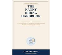 The Nanny Hiring Handbook: A Practical Guide to Finding, Interviewing, Hiring and Working Successfully with a Nanny