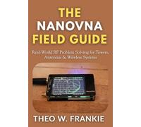The NanoVNA Field Guide: Real-World RF Problem Solving for Towers, Antennas & Wireless Systems