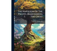 The Napoleon Of The Pacific, Kamehameha The Great