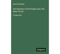 The Napoleon of the People; And, The Elixir Of Life: in large print