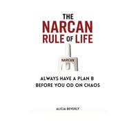 The Narcan Rule of Life: Always Have A Plan B Before You OD On Chaos