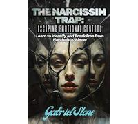 The Narcissism Trap: Learn to Identify and Break Free from Narcissistic Abuse