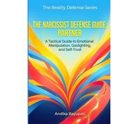 The Narcissist Defense Guide: Partner: A Tactical Guide to Emotional Manipulation, Gaslighting, and Self-Trust