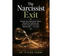 The Narcissist Exit: Recover from Narcissistic Abuse, Rebuild Your Identity, and Protect Yourself from Toxic Relationships - For Good