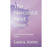 The Narcissist Next Door: Breaking Free, Reclaiming Power