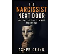 The Narcissist Next Door: Recognizing and Reclaiming Your Power