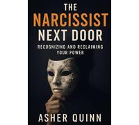 The Narcissist Next Door: Recognizing and Reclaiming Your Power