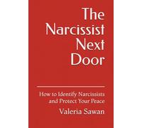 The Narcissist Next Door: Spot Them. Stop Them. Survive Them.