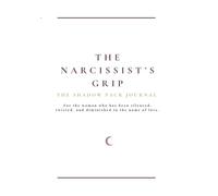 The Narcissist’s Grip: A Shadow Work Journal for Healing Emotional Abuse, Trauma Bonds, Gaslighting, and Rebuilding Self-Worth: This book will take ... to clarity, strength, and emotional freedom.