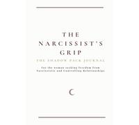 The Narcissist’s Grip: A Shadow Work Journal for Healing Emotional Abuse, Trauma Bonds, Gaslighting, and Rebuilding Self-Worth: This book will take ... to clarity, strength, and emotional freedom.