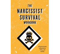 The Narcissist Survival Workbook: A Practical Guide to Boundaries, Clarity, and Healing