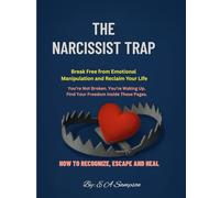 The Narcissist Trap: How to Recognize, Escape, and Heal: A Survivor’s Handbook to Emotional Freedom, Self-Discovery, and Lasting Recovery