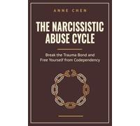 The Narcissistic Abuse Cycle: Break the Trauma Bond and Free Yourself from Codependency