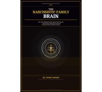 The Narcissistic Family Brain: How Your Childhood Wiring Created Your Patterns - and the Neuroscience Protocol to Rewire, Heal, and Break the Cycle for Good